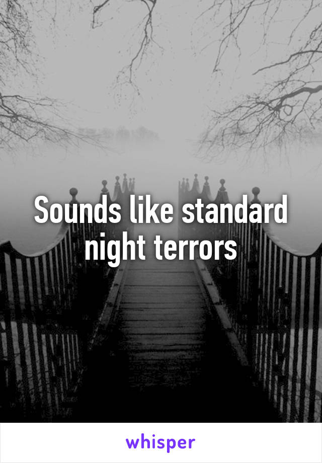 Sounds like standard night terrors