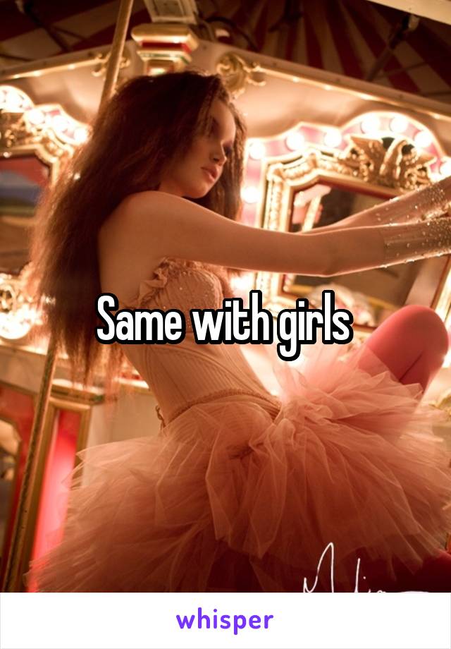 Same with girls 