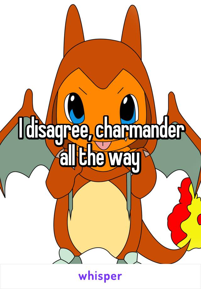 I disagree, charmander all the way 