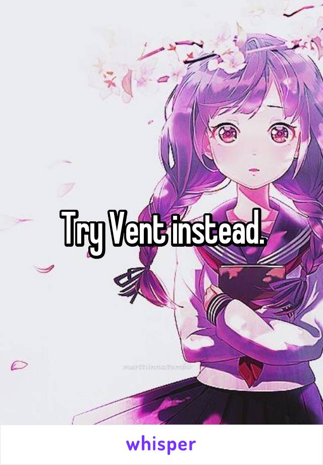 Try Vent instead.