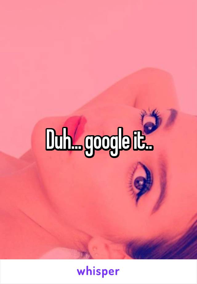 Duh... google it..