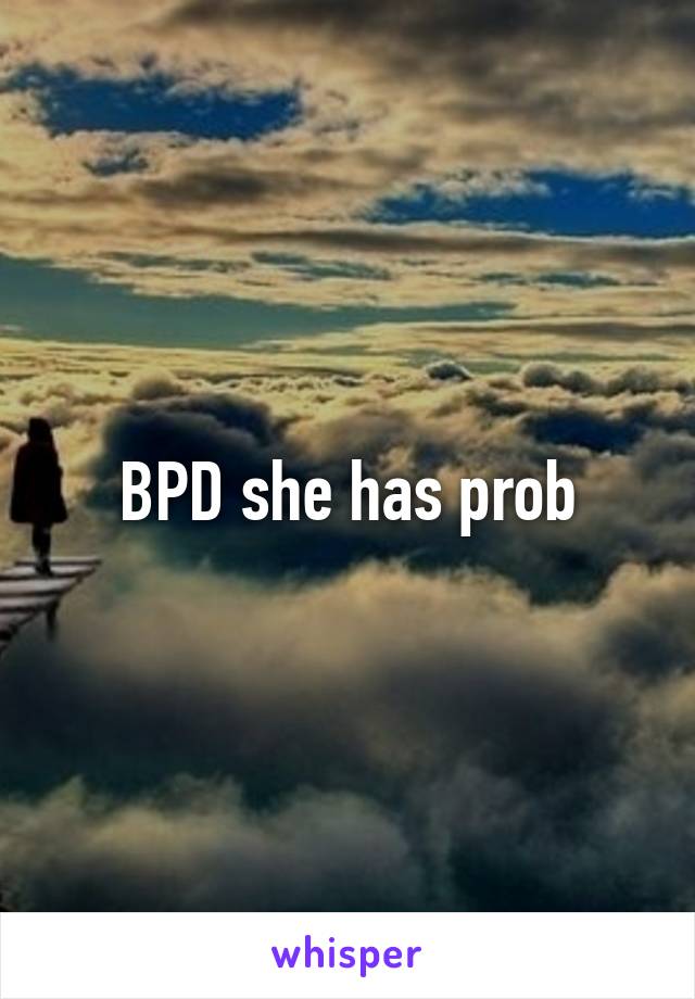 BPD she has prob