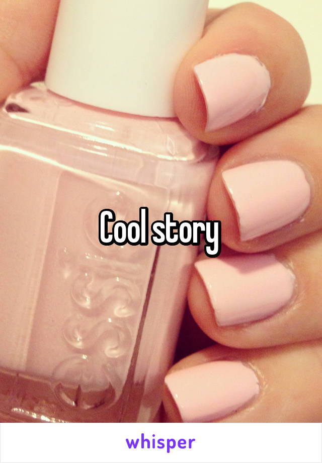 Cool story 