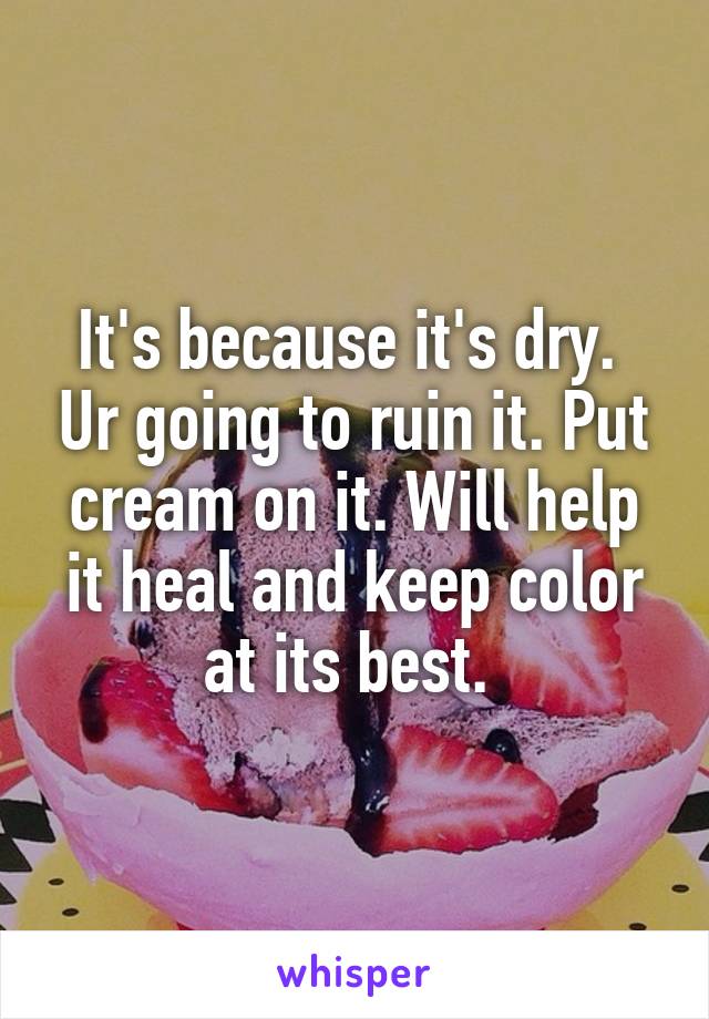 It's because it's dry.  Ur going to ruin it. Put cream on it. Will help it heal and keep color at its best. 