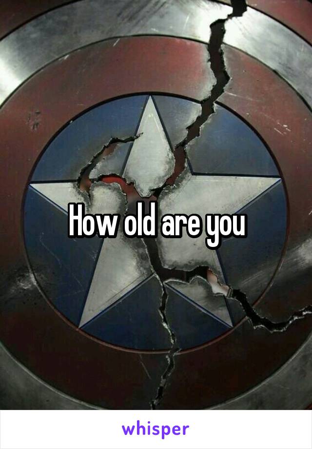 How old are you