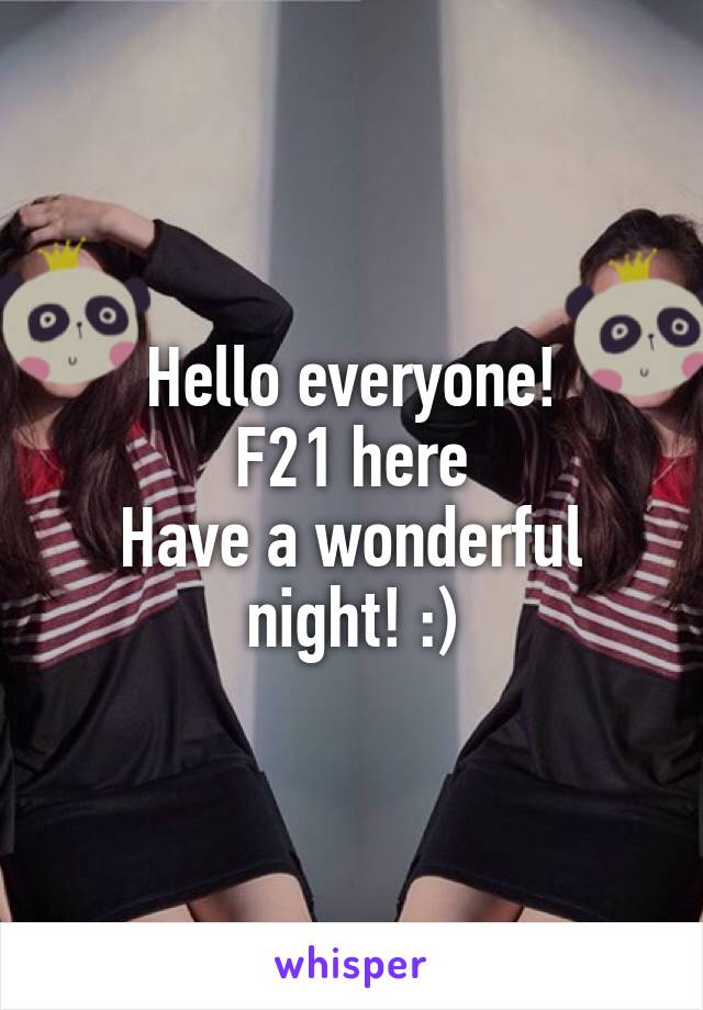 Hello everyone!
F21 here
Have a wonderful night! :)