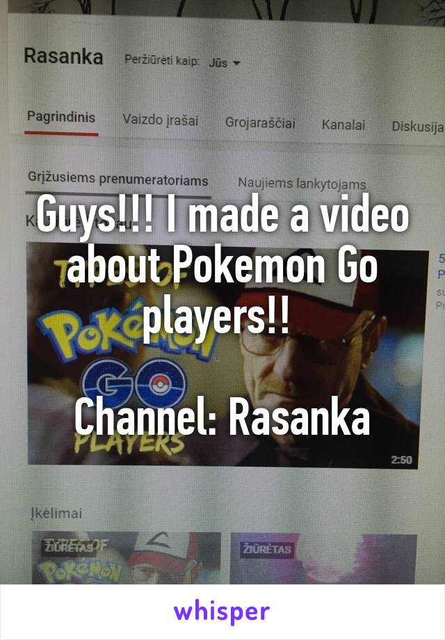 Guys!!! I made a video about Pokemon Go players!! 

Channel: Rasanka