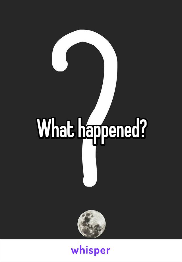 What happened?