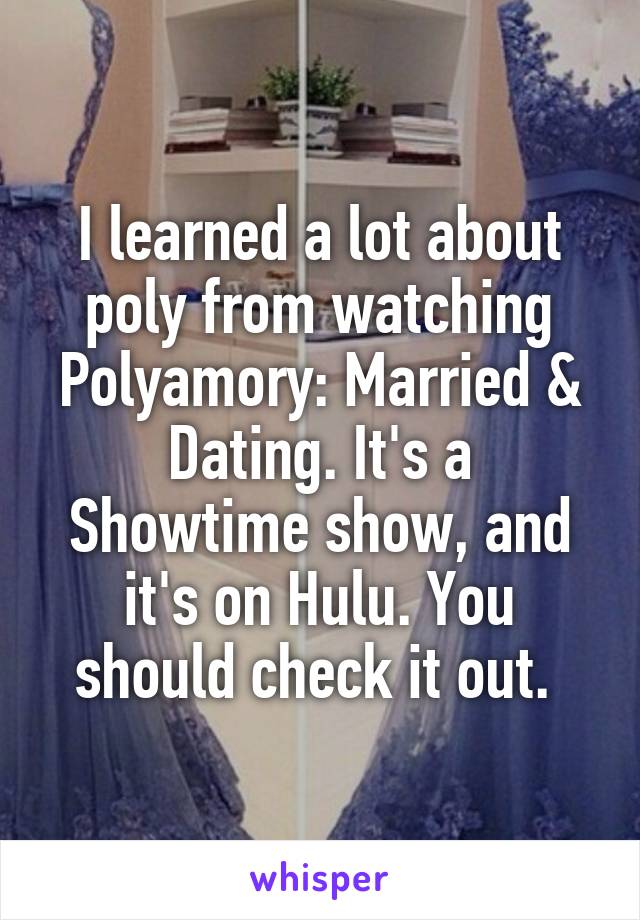 I learned a lot about poly from watching Polyamory: Married & Dating. It's a Showtime show, and it's on Hulu. You should check it out. 