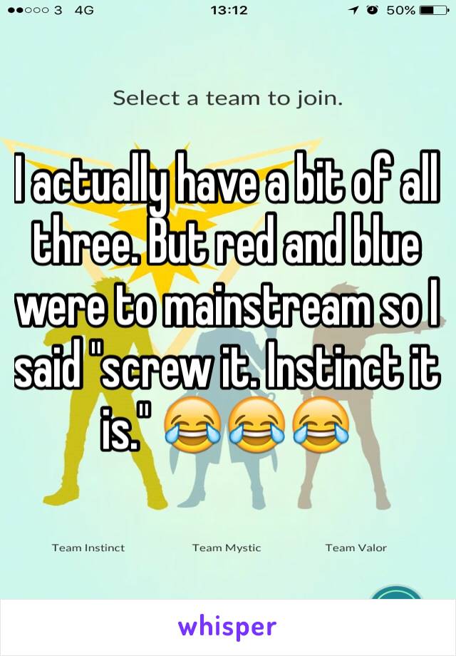 I actually have a bit of all three. But red and blue were to mainstream so I said "screw it. Instinct it is." 😂😂😂