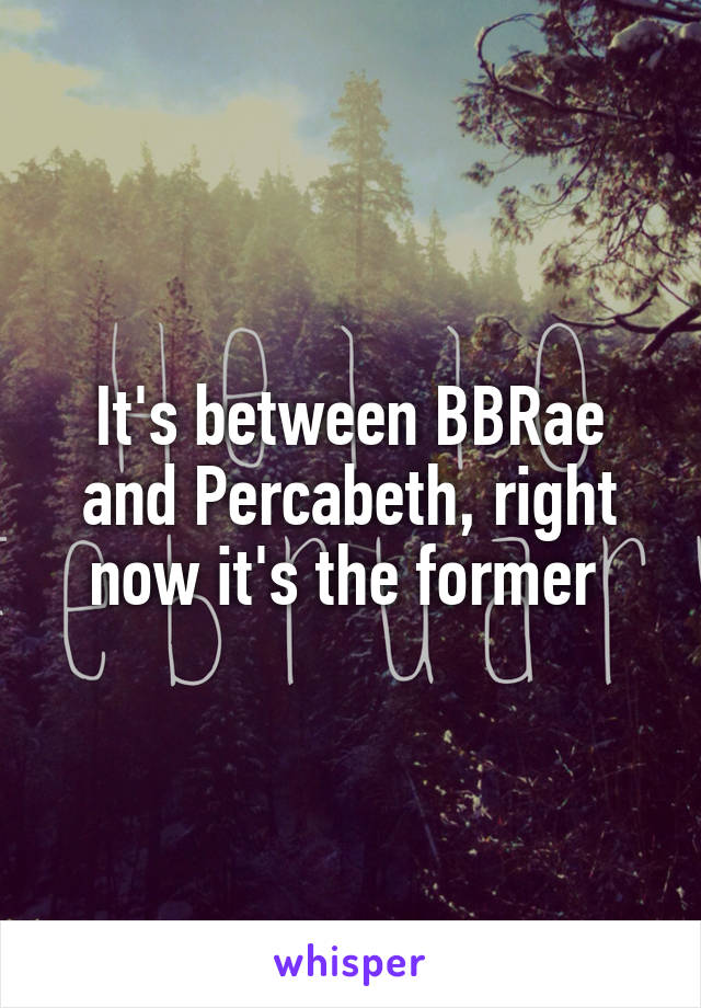 It's between BBRae and Percabeth, right now it's the former 