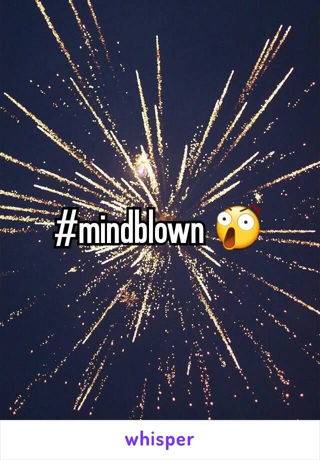 #mindblown 😲