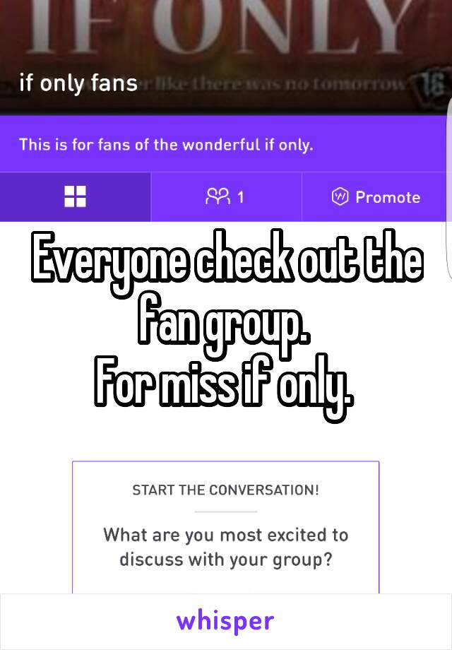 Everyone check out the fan group. 
For miss if only. 