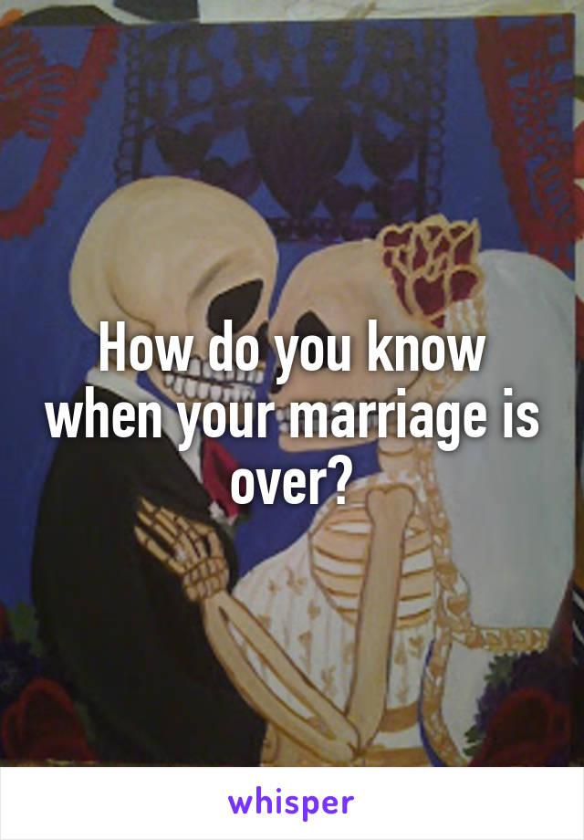 How do you know when your marriage is over?