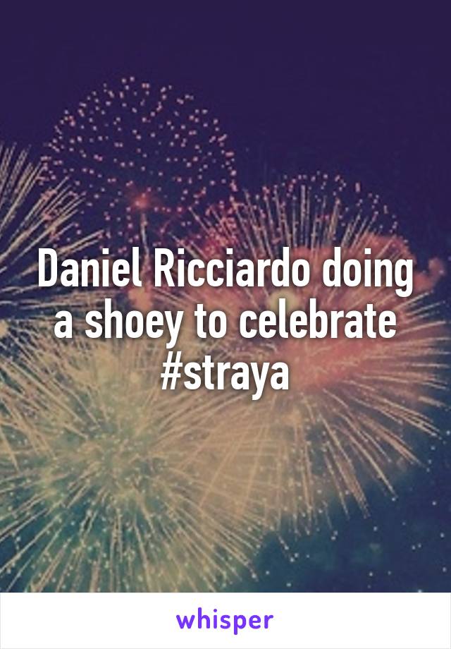 Daniel Ricciardo doing a shoey to celebrate
#straya
