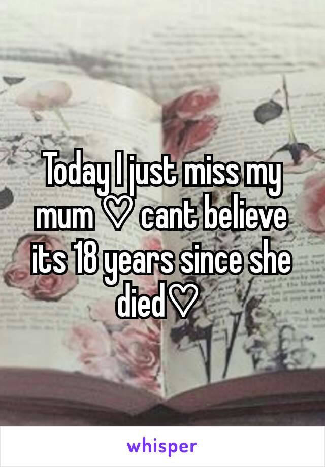 Today I just miss my mum ♡ cant believe its 18 years since she died♡ 