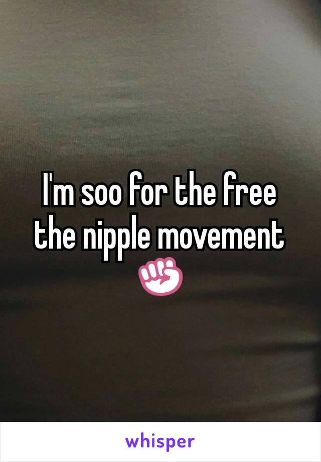 I'm soo for the free the nipple movement ✊