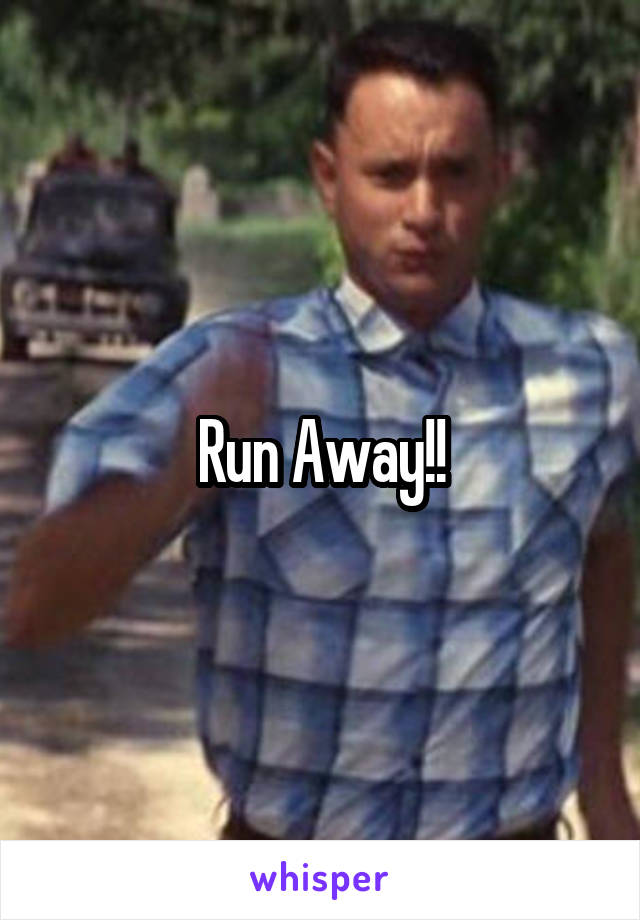 Run Away!!