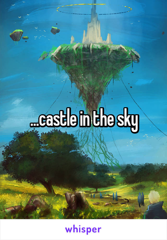 ...castle in the sky