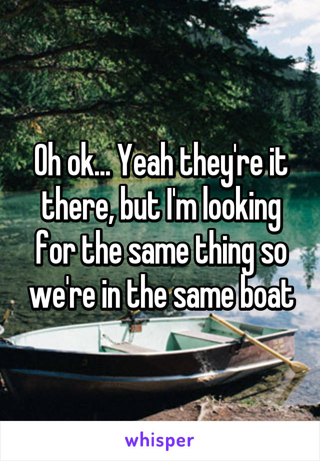 Oh ok... Yeah they're it there, but I'm looking for the same thing so we're in the same boat