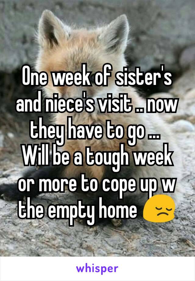 One week of sister's and niece's visit .. now they have to go ... 
Will be a tough week or more to cope up w the empty home 😔