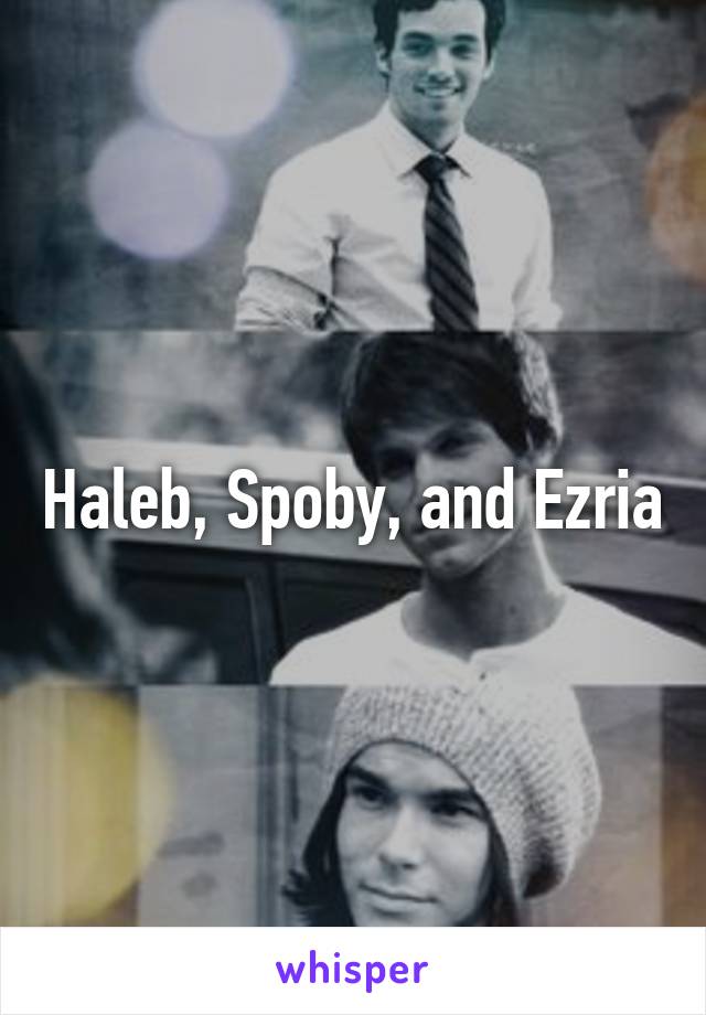 Haleb, Spoby, and Ezria