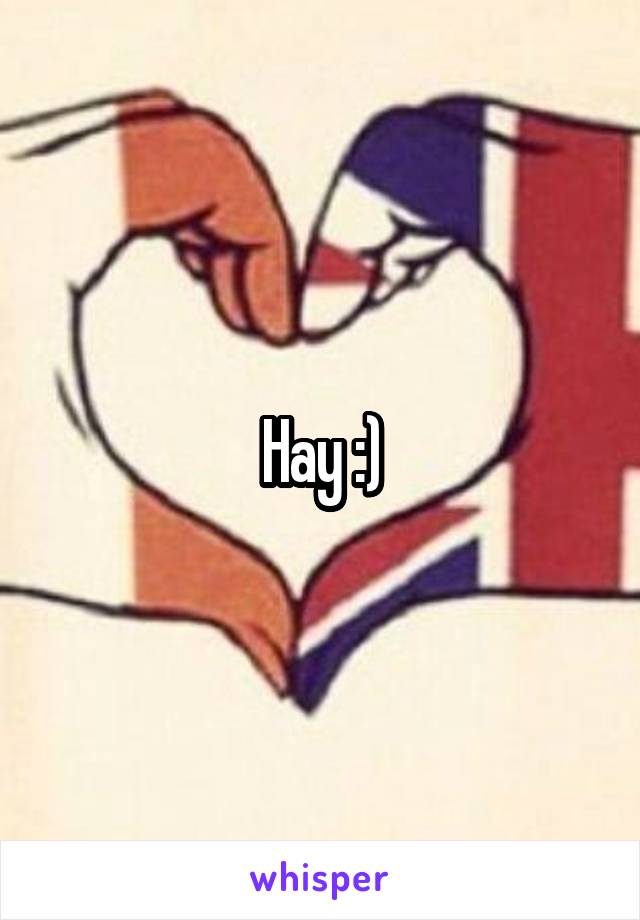 Hay :)