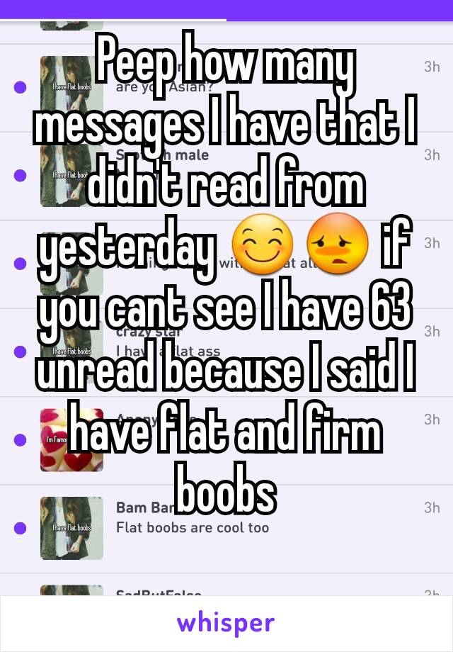 Peep how many messages I have that I didn't read from yesterday 😊😳 if you cant see I have 63 unread because I said I have flat and firm boobs