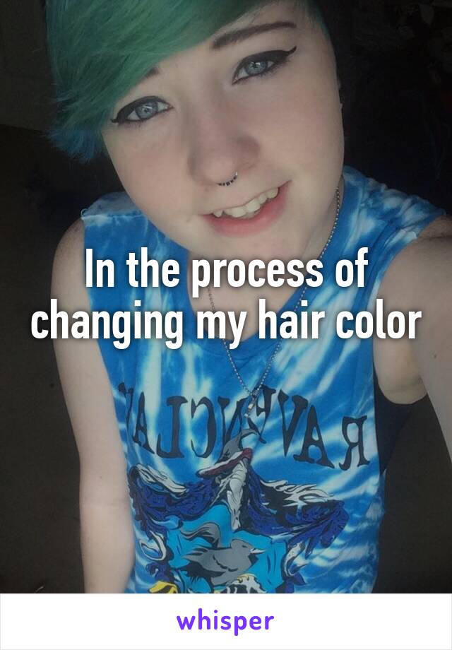 In the process of changing my hair color 