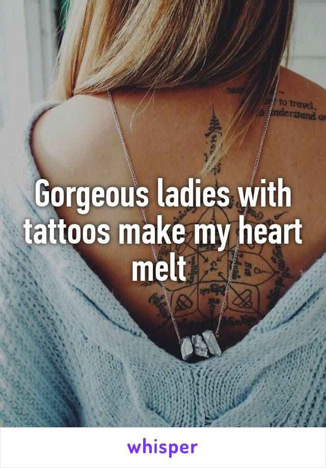 Gorgeous ladies with tattoos make my heart melt 