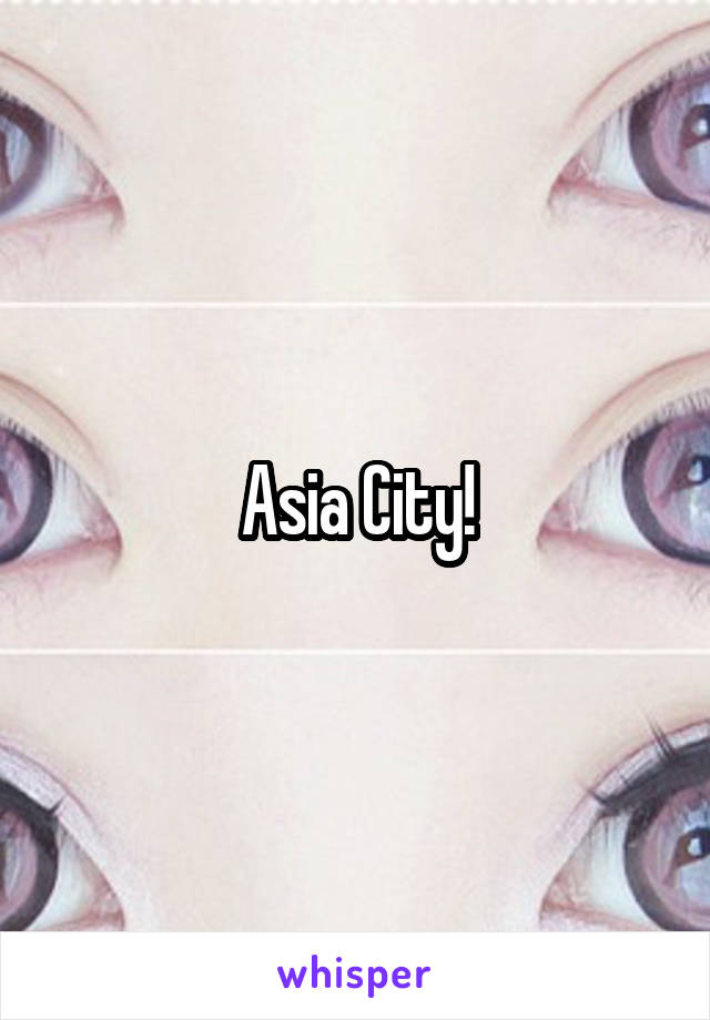 Asia City!