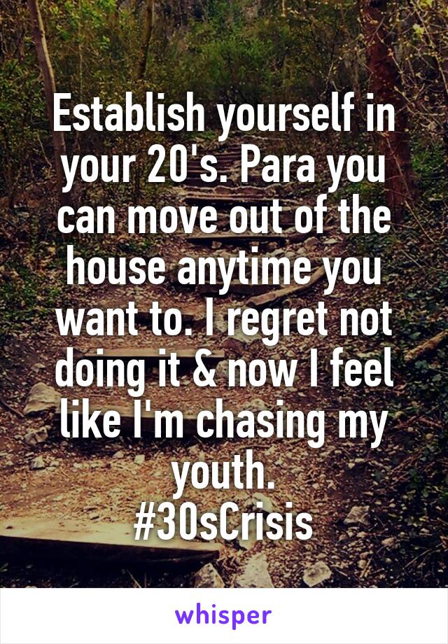 Establish yourself in your 20's. Para you can move out of the house anytime you want to. I regret not doing it & now I feel like I'm chasing my youth.
#30sCrisis