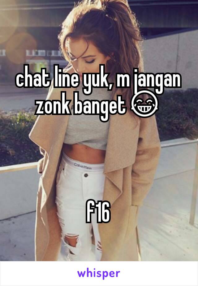 chat line yuk, m jangan zonk banget😂



f16