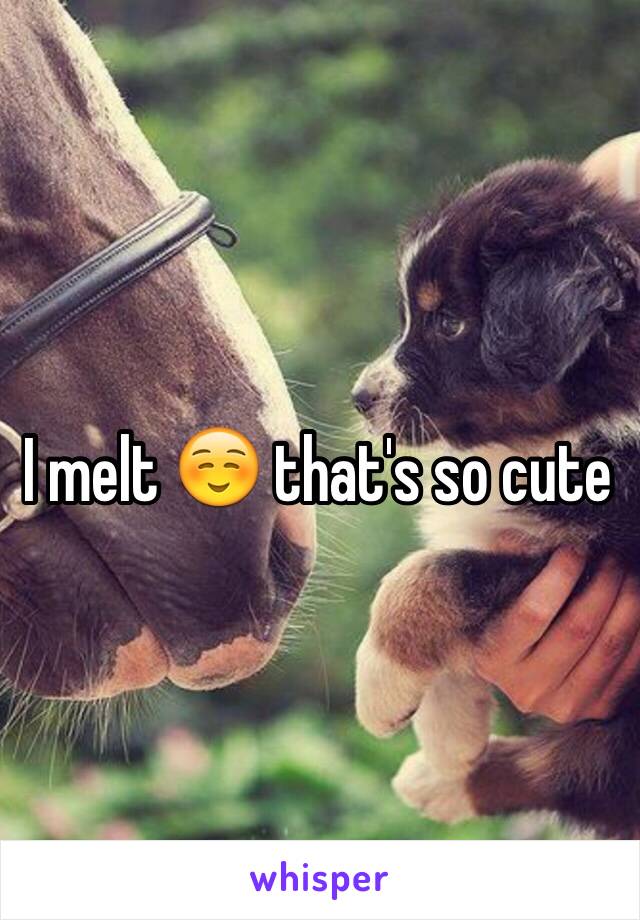 I melt ☺️ that's so cute