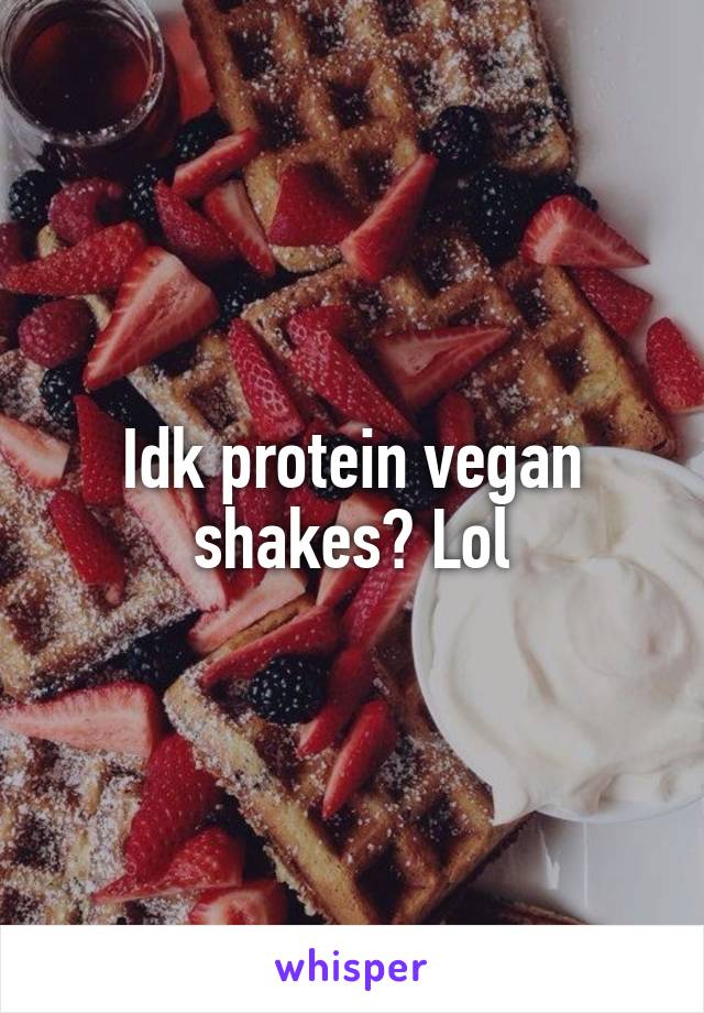 Idk protein vegan shakes? Lol