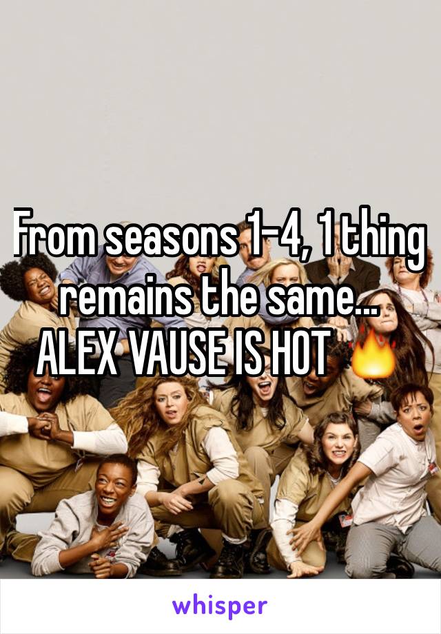 From seasons 1-4, 1 thing remains the same...
ALEX VAUSE IS HOT 🔥