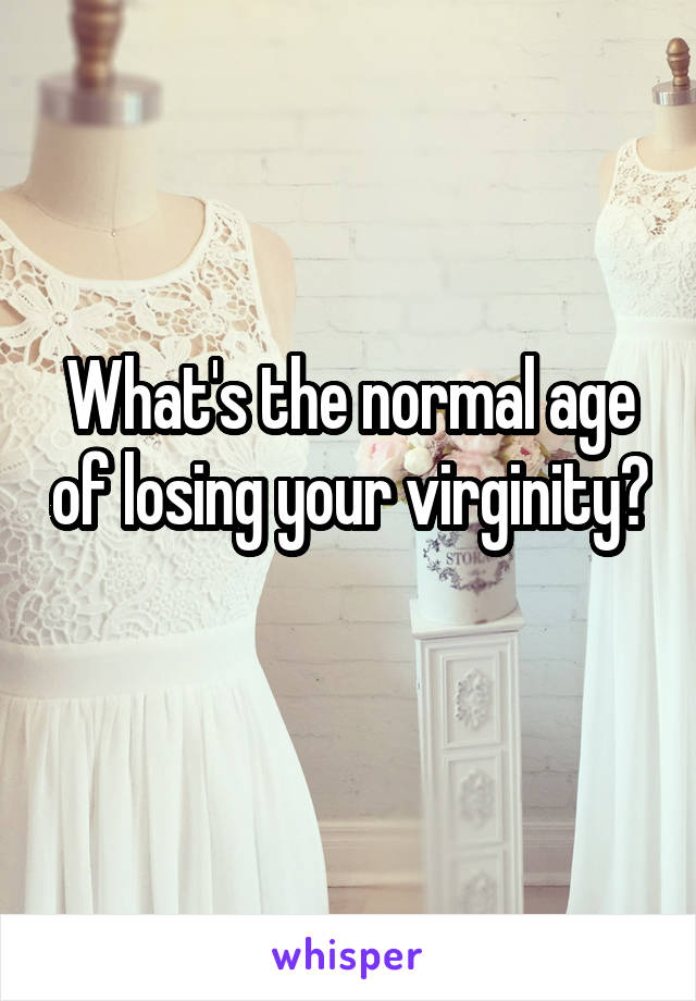 What's the normal age of losing your virginity? 