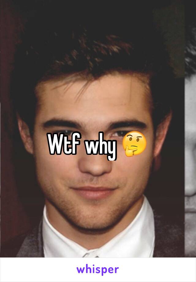 Wtf why 🤔
