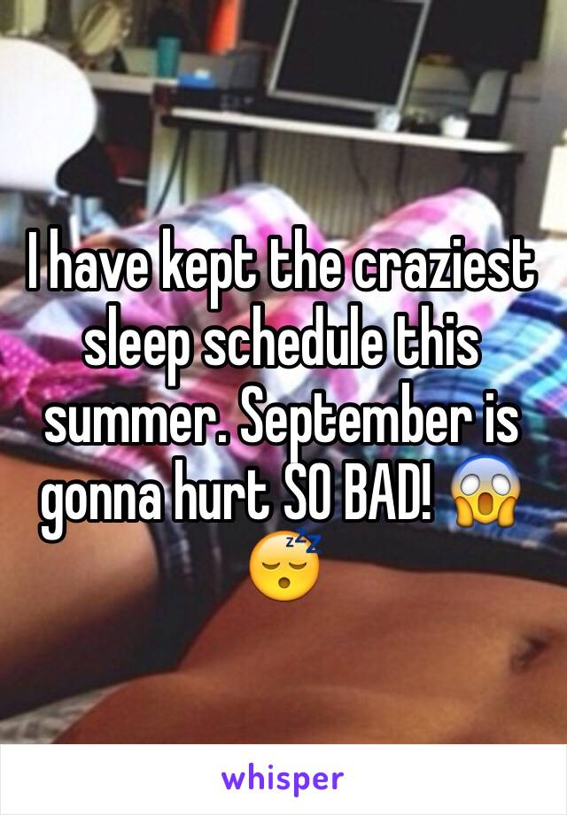 I have kept the craziest sleep schedule this summer. September is gonna hurt SO BAD! 😱😴