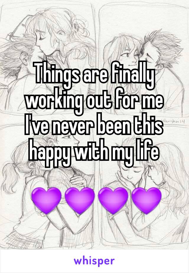 Things are finally working out for me I've never been this happy with my life

 💜💜💜💜