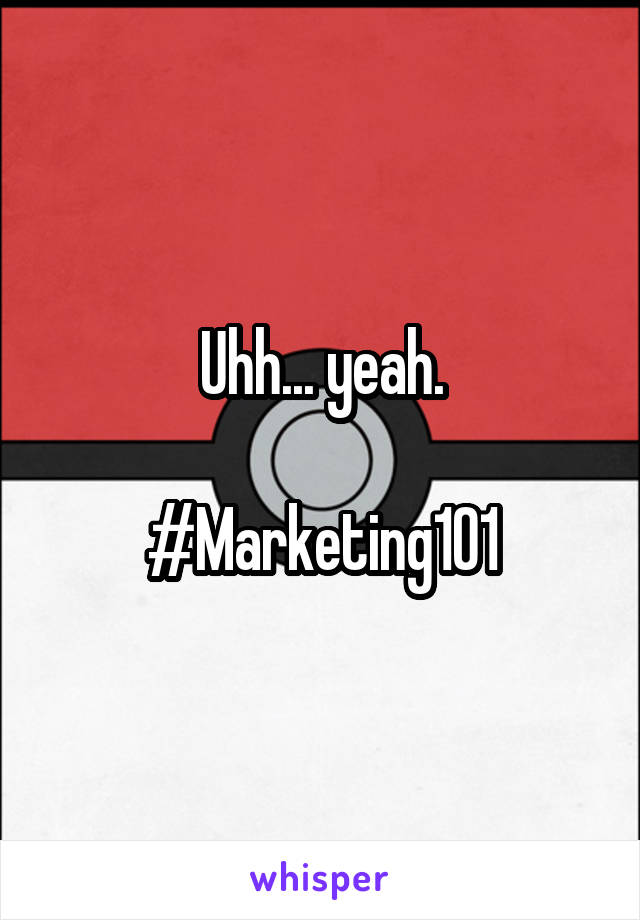 Uhh... yeah.

#Marketing101