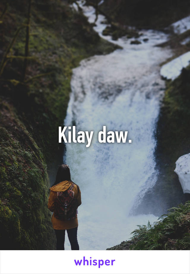 Kilay daw.
