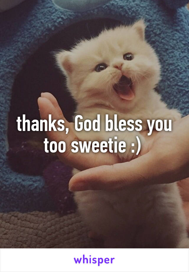 thanks, God bless you too sweetie :) 