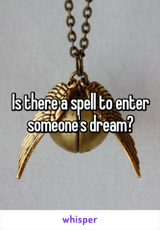 Is there a spell to enter someone's dream?