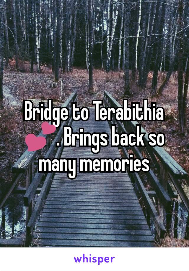 Bridge to Terabithia 💕. Brings back so many memories