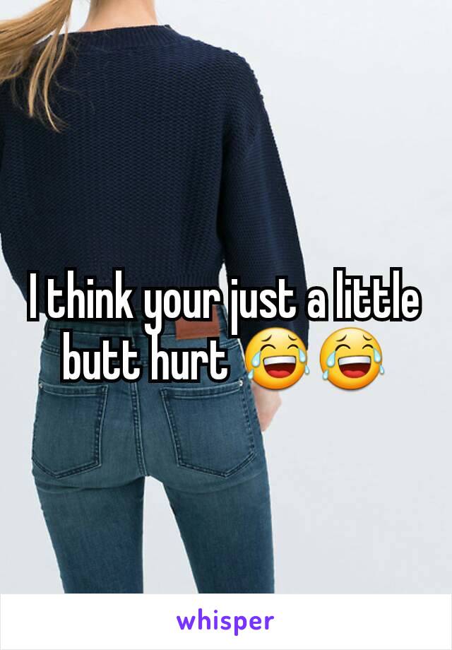 I think your just a little butt hurt 😂😂