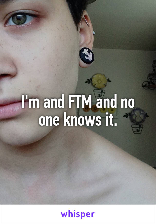 I'm and FTM and no one knows it.