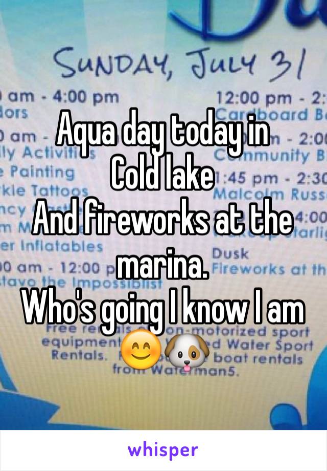 Aqua day today in
Cold lake 
And fireworks at the marina. 
Who's going I know I am 😊🐶