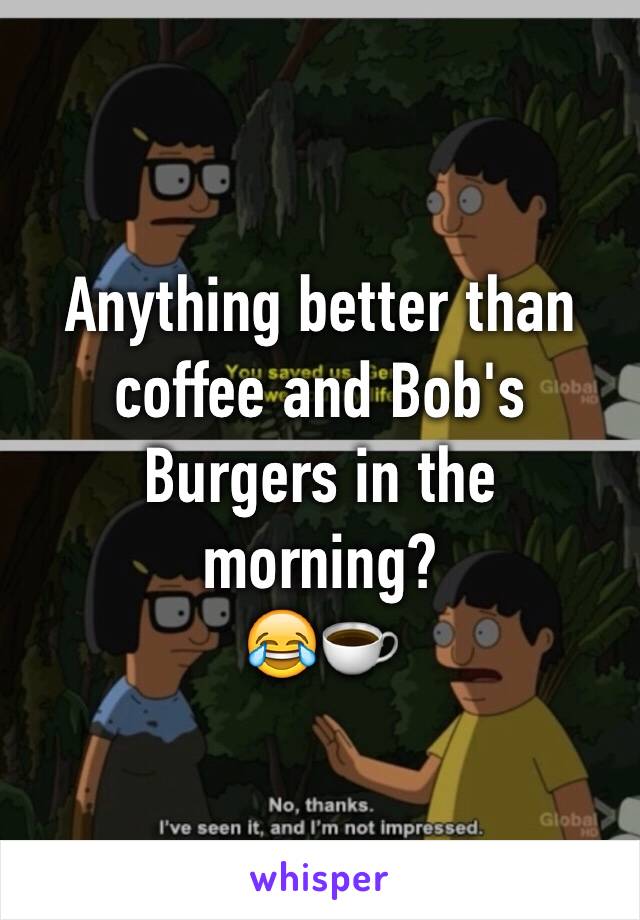 Anything better than coffee and Bob's Burgers in the morning? 
😂☕️