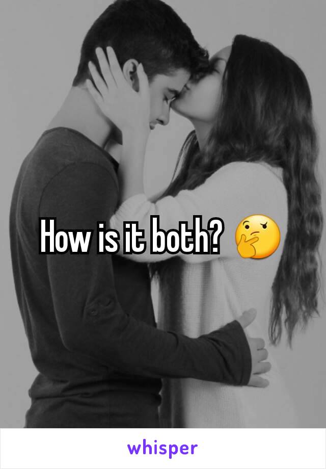 How is it both? 🤔